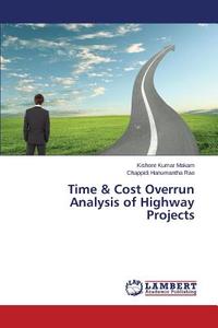 Time & Cost Overrun Analysis of Highway Projects di Kishore Kumar Makam, Chappidi Hanumantha Rao edito da LAP Lambert Academic Publishing