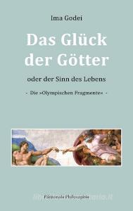 Das Glück der Götter oder der Sinn des Lebens di Ima Godei edito da Books on Demand