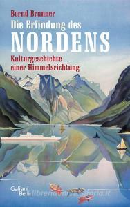 Die Erfindung des Nordens di Bernd Brunner edito da Galiani, Verlag