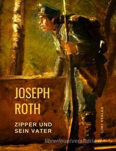 Zipper und sein Vater di Joseph Roth edito da LIWI Literatur- und Wissenschaftsverlag