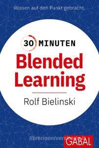 30 Minuten Blended Learning di Rolf Bielinski edito da GABAL Verlag GmbH