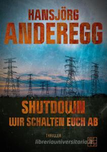 Shutdown di Hansjörg Anderegg edito da XOXO-Verlag