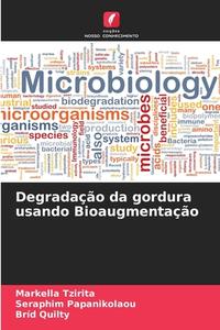 Degradação da gordura usando Bioaugmentação di Markella Tzirita, Seraphim Papanikolaou, Bríd Quilty edito da Edições Nosso Conhecimento