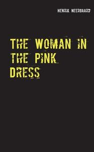 The Woman in the Pink Dress di Henrik Neergaard edito da Books on Demand