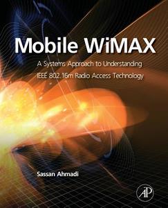 Mobile Wimax: A Systems Approach to Understanding IEEE 802.16m Radio Access Technology di Sassan Ahmadi edito da ACADEMIC PR INC
