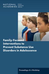 Family-Focused Interventions to Prevent Substance Use Disorders in Adolescence: Proceedings of a Workshop di National Academies Of Sciences Engineeri, Division Of Behavioral And Social Scienc, Board On Children Youth And Families edito da NATL ACADEMY PR