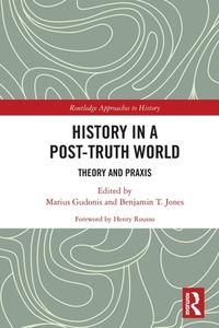 History In A Post-Truth World di Henry Rousso edito da Taylor & Francis Ltd