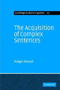 The Acquisition of Complex Sentences di Holger Diessel edito da Cambridge University Press