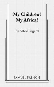 My Children! My Africa! di Athol Fugard edito da SAMUEL FRENCH TRADE
