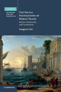 The Social Foundations of World Trade di Sungjoon Cho edito da Cambridge University Press