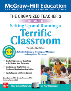 The Organized Teacher's Guide to Setting Up and Running a Terrific Classroom, Grades K-5, Third Edition di Steve Springer, Brandy Alexander, Kimberly Persiani edito da McGraw-Hill Education