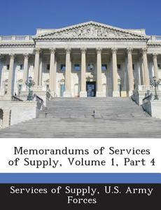 Memorandums Of Services Of Supply, Volume 1, Part 4 edito da Bibliogov
