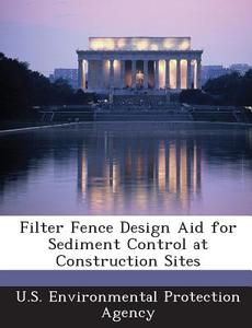 Filter Fence Design Aid For Sediment Control At Construction Sites edito da Bibliogov