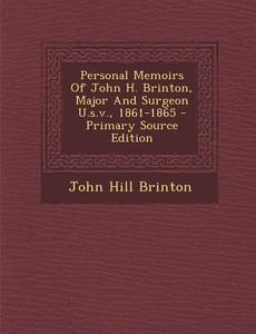 Personal Memoirs of John H. Brinton, Major and Surgeon U.S.V., 1861-1865 di John Hill Brinton edito da Nabu Press