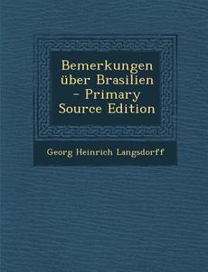 Bemerkungen Uber Brasilien di Georg Heinrich Langsdorff edito da Nabu Press