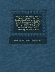 Journal of the Right Hon. Sir Joseph Banks ... During Captain Cook's First Voyage in H.M.S. Endeavour in 1768-71 to Terra del Fuego, Otahite, New Zeal di Joseph Dalton Hooker, Joseph Banks edito da Nabu Press