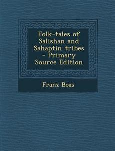 Folk-Tales of Salishan and Sahaptin Tribes - Primary Source Edition di Franz Boas edito da Nabu Press
