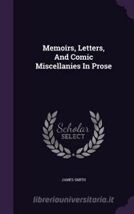 Memoirs, Letters, And Comic Miscellanies In Prose di Colonel James Smith edito da Palala Press