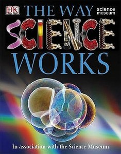 The Way Science Works di Dorling Kindersley edito da Dorling Kindersley Ltd