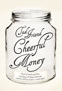 Cheerful Money: Me, My Family, and the Last Days of WASP Splendor di Tad Friend edito da Blackstone Audiobooks