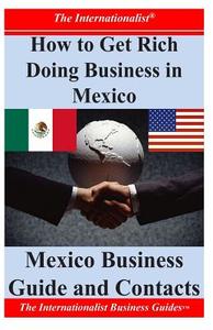 How to Get Rich Doing Business in Mexico: Mexico Business Guide and Contacts di Patrick W. Nee edito da Createspace