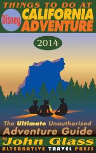 Things to Do at Disney California Adventure 2014: The Ultimate Unauthorized Adventure Guide di John Glass edito da Createspace
