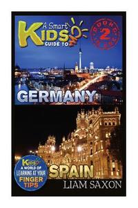 A Smart Kids Guide to Germany and Spain: A World of Learning at Your Fingertips di Liam Saxon edito da Createspace