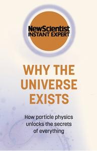 WHY THE UNIVERSE EXISTS di NEW SCIENTIST edito da HODDER & STOUGHTON