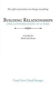 Building Relationships One Conversation at a Time di Carol Ann Lloyd-Stanger edito da iUniverse