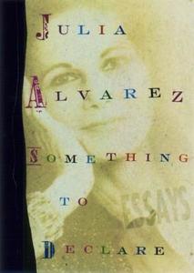 Something to Declare: Essays di Julia Alvarez edito da Algonquin Books of Chapel Hill