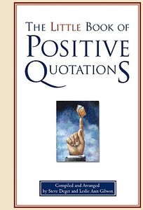 The Little Book of Positive Quotations di Leslie Ann Gibson, Steve Deger edito da FAIRVIEW PR