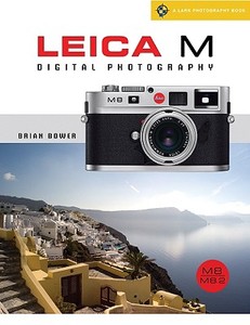 Leica M Digital Photography: M8/M8.2 di Brian Bower edito da Lark Books (NC)