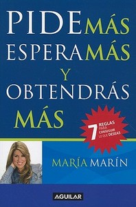 Pide Más, Espera Más Y Obtendras Más / Ask for More to Get More = Ask for More to Get More di Maria Marin edito da AGUILAR