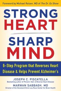 Strong Heart, Sharp Mind: The 6-Step Brain-Body Balance Program That Reverses Heart Disease and Helps Prevent Alzheimer's di Joseph C. Piscatella, Marwan Noel Sabbagh edito da HUMANIX BOOKS