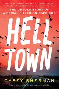 Helltown: The Untold Story of a Serial Killer on Cape Cod di Casey Sherman edito da SOURCEBOOKS INC