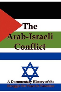 The Arab-Israeli Conflict: A Documentary History of the Struggle for Peace in Palestine edito da RED & BLACK PUBL