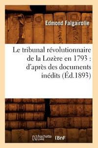 Le Tribunal Révolutionnaire de la Lozère En 1793: D'Après Des Documents Inédits (Éd.1893) di Falgairolle E. edito da Hachette Livre - Bnf