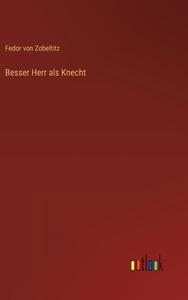 Besser Herr als Knecht di Fedor Von Zobeltitz edito da Outlook Verlag