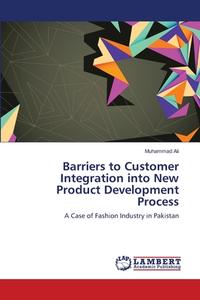 Barriers to Customer Integration into New Product Development Process di Muhammad Ali edito da LAP Lambert Academic Publishing