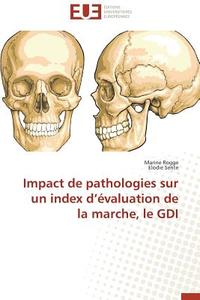 Impact de pathologies sur un index d'évaluation de la marche, le GDI di Marine Rogge, Elodie Sente edito da Editions universitaires europeennes EUE