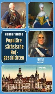 Populäre sächsische Hofgeschichten di Henner Kotte edito da Bild und Heimat