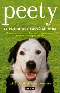 Peety, El Perro Que Salvó Mi Vida / Walking with Peety: The Dog Who Saved My Life di Eric Ogrey, Mark Dagostino edito da AGUILAR