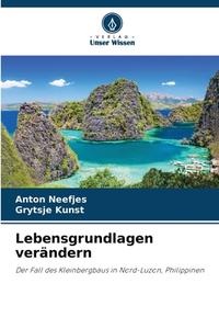 Lebensgrundlagen verändern di Anton Neefjes edito da Verlag Unser Wissen