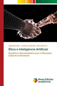 Ética e Inteligência Artificial di Clodoaldo Silva, Janderson Almeida, Maria Oliveira edito da Novas Edições Acadêmicas