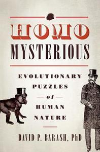Homo Mysterious: Evolutionary Puzzles of Human Nature di David P. Barash edito da OXFORD UNIV PR