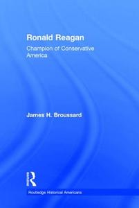 Ronald Reagan di James H. (Lebanon Valley College Broussard edito da Taylor & Francis Ltd