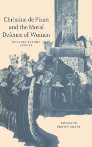 Christine de Pizan and the Moral Defence of Women di Rosalind Brown-Grant, Brown-Grant Rosalind edito da Cambridge University Press