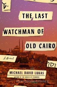 The Last Watchman of Old Cairo di Michael David Lukas edito da Random House LCC US