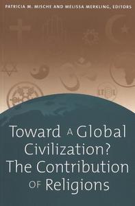 Toward a Global Civilization? The Contribution of Religions edito da Lang, Peter