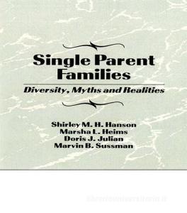 Single Parent Families di Marvin B. Sussman, Shirley Hanson, Marsha L. Heims, Doris J. Julian edito da Taylor & Francis Ltd